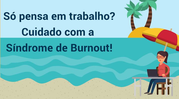 Excesso de trabalho pode levar à Síndrome de Burnout