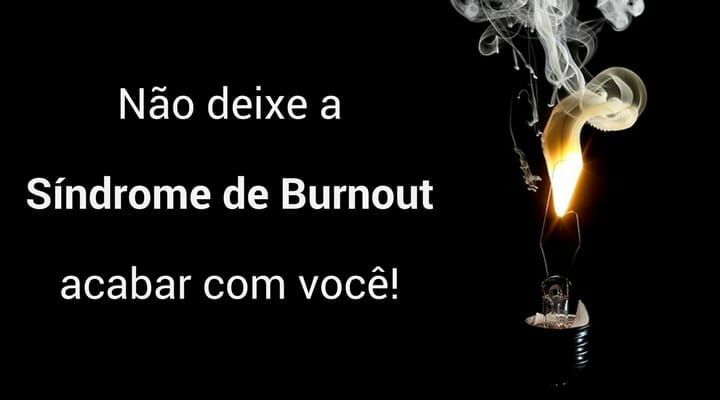 Não deixe a Síndrome de Burnout acabar com você