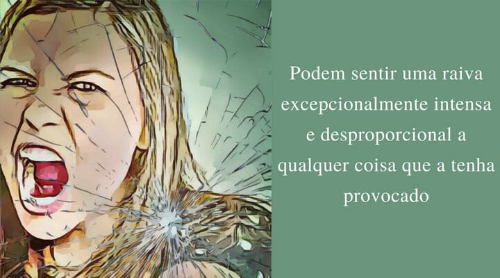 Uma mulher com raiva e a legenda "Podem sentir uma raiva excepcionalmente intensa e desproporcional a qualquer coisa que a tenha provocado"